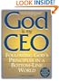 God Is My CEO: Following God's Principles in a Bottom-Line World