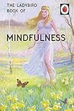 The Ladybird Book of Mindfulness (Ladybirds for Grown-Ups)