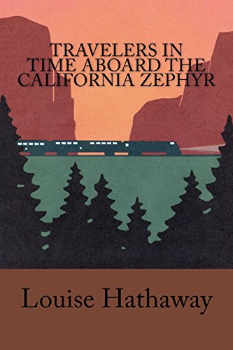 Travelers In Time Aboard The California Zephyr, by Louise Hathaway