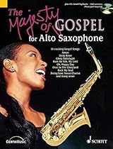 The Majesty of Gospel for Alto Saxophone: 16 Great Gospel Songs The Majesty of Gospel for Alto Saxophone: 16 Great Gospel Songs