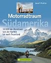Motorradtraum S&uuml;damerika: 30 000 km Abenteuer von der Karibik bis nach Feuerland