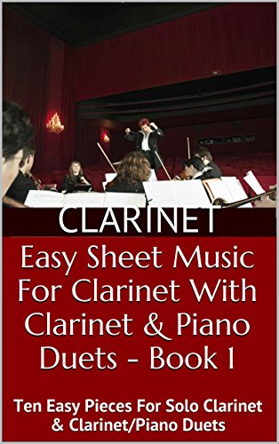Easy Sheet Music For Clarinet With Clarinet & Piano Duets Book 1: Ten Easy Pieces For Solo Clarinet & Clarinet/Piano Duets