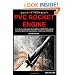 PVC Rocket Engine: A do-it-yourself guide for building a K450 PVC plastic rocket engine.