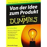 Von der Idee zum Produkt f�r Dummies: Seien Sie Erfinder: mit Kreativit�t und Gesch�ftssinn (Fur Dummies)von "Alexander Rapp"