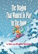 The Dragon That Wanted to Play in the Snow