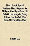 Short Track Speed Skaters: Marc Gagnon, Ko GI-Hyun, Ahn Hyun-Soo, J. R. Celski, Lee Jung-Su, Sung Si-Bak, Lee Ho-Suk, Kim Yoon-Mi, Park Hye-Won-