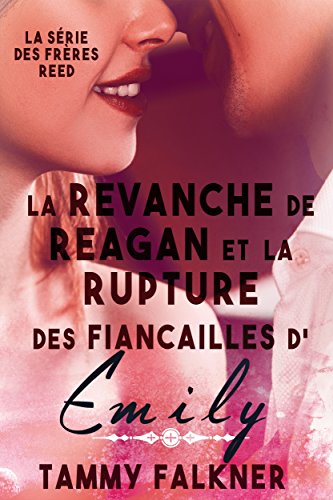 La revanche de Reagan et la rupture des fiançailles d'Emily (La série des frères Reed t. 6) (French Edition)