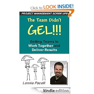 Project Management Screw-Ups: The Team Didn't Gel-Getting Teams to Work Together and Deliver Results (Project Management Screw Ups) Lonnie Pacelli