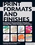 Print formats and finishes : the designer's illustrated guide to brochures, catalogs, bags, labels, packaging and promotion