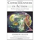 consciousness in action the power of beauty love and courage in a violent time