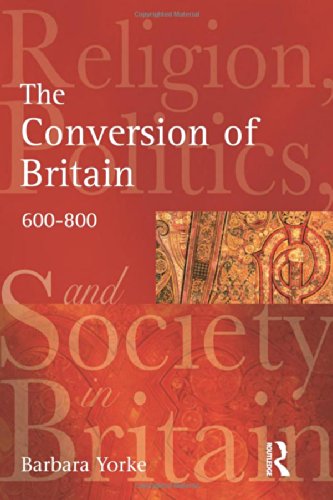 The Conversion of Britain: Religion, Politics and Society in Britain, 600-800