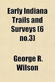 Early Indiana Trails and Surveys (6 no.3)