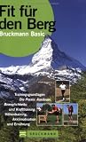 Fit f�r den Berg: Trainingsgrundlagen - Ausdauer - Beweglichkeit- und Krafttraining - H�hentraining - Akklimatisation und Ern�hrung - Andrea Eisenhut