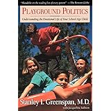 playground politics understanding the emotional life of your school age child