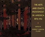 The Arts and Crafts Movement in America 1876-1916