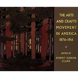 The Arts and Crafts Movement in America 1876-1916 ~ Robert Judson Clark