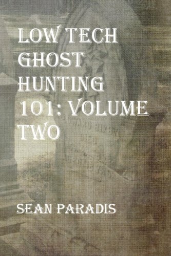 Low Tech Ghost Hunting 101: Volume Two