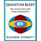 Quantum Bleep: The secret of the shift using visualization ~ Suzanna Stinnett