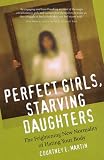 Perfect Girls, Starving Daughters: The Frightening New Normalcy of Hating Your Body