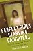 Perfect Girls, Starving Daughters: The Frightening New Normalcy of Hating Your Body