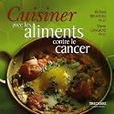 Cuisiner avec les aliments contre le cancer