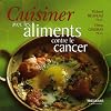 Cuisiner avec les aliments contre le cancer