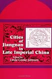 Cities of Jiangnan in Late Imperial China (SUNY Series in Chinese Local Studies) (S U N Y Series in Chinese Local Studies)