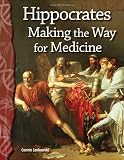 Hippocrates: Making the Way for Medicine: Life Science (Science Readers)