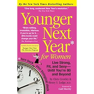 Younger Next Year for Women: Live Strong, Fit, and Sexy-Until You're 80 and Beyond