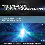 Dr. Arlene Alexander Creative Visualizations Mind Expansion: Cosmic Awareness: Guided Meditation with Relaxing Music