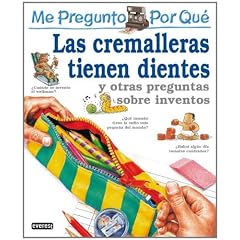 Me Pregunto Por Que Las Cremalleras Tienen Dientes y Otras Preguntas Sobre Inventos (I Wonder Why)