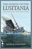 The sinking of the Lusitania : unravelling the mysteries