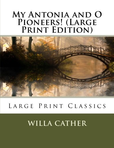 My Antonia and O Pioneers! (Large Print Edition)