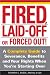 Fired, Laid Off or Forced Out: A Complete Guide to Severance, Benefits and Your Rights When You're Starting Over