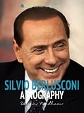 Silvio Berlusconi: A Biography