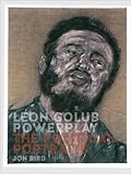 Leon Golub powerplay : the political portraits