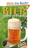 Bier selbst gebraut. Mit Rezepten f�r 100 Sorten