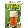 Bier selbst gebraut. Mit Rezepten f�r 100 Sorten