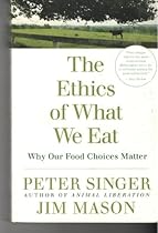 The Ethics of What We Eat The Ethics of What We Eat