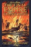 The Final Empire: The Collapse of Civilization and the Seed of the Future