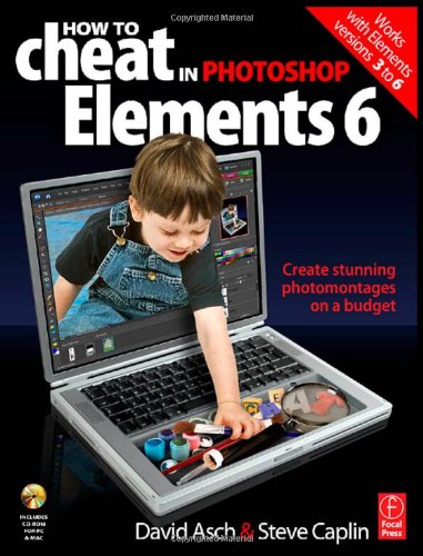 How to Cheat in Photoshop Elements 6: Create stunning photomontages on a budget (How to Cheat in)