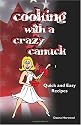 Cooking With A Crazy Canuck: Quick Cooking (Volume 1)