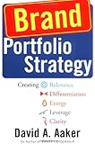 Brand Portfolio Strategy: Creating Relevance, Differentiation, Energy, Leverage, and Clarity