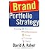 Brand Portfolio Strategy: Creating Relevance, Differentiation, Energy, Leverage, and Clarity