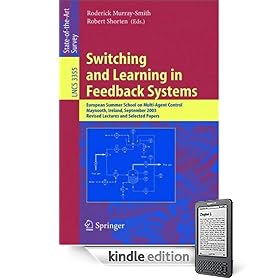 Switching and Learning in Feedback Systems: European Summer School on Multi-Agent Control, Maynooth, Ireland, September 8-10, 2003, Revised Lectures and Selected Papers