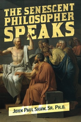 The Senescent Philosopher Speaks: An Essay of Sorts