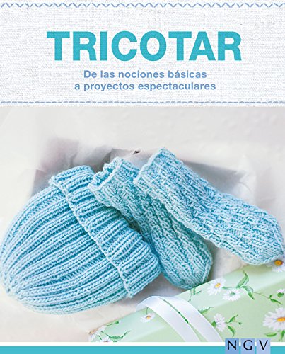 Tricotar - De las nociones básicas a proyectos espectaculares: Las técnicas más importantes y más de 25 proyectos para realizar (Hecho a mano) (Spanish Edition)