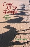Come All Ye Faithful: Three Christmas Plays