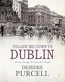Follow me down to Dublin : the city through the voices of its people