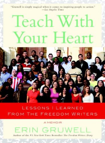 [(Teach with Your Heart: Lessons I Learned from the Freedom Writers)] [Author: Erin Gruwell] published on (February, 2008)